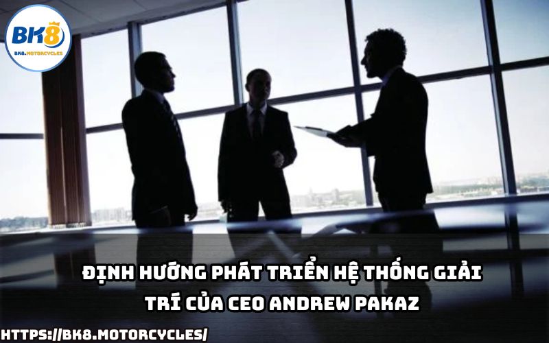 CEO Andrew Pakaz đặt mục tiêu gì cho sự phát triển bền vững của BK8 CEO Andrew Pakaz đặt mục tiêu gì cho sự phát triển bền vững của BK8