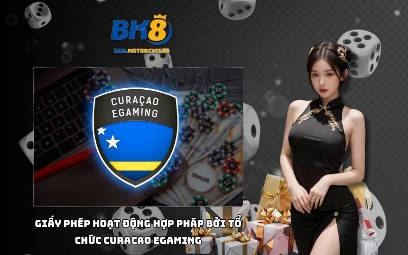 BK8 được cấp giấy phép hoạt động hợp pháp bởi tổ chức Curacao eGaming