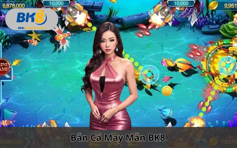 Bắn Cá May Mắn BK8