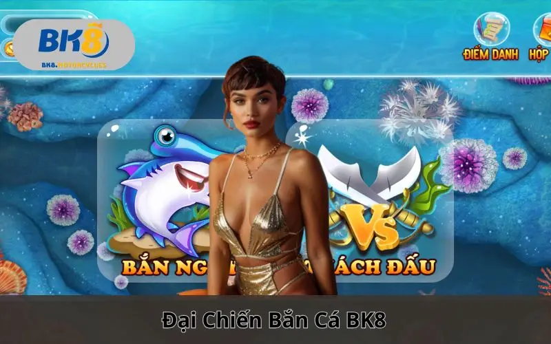 Đại Chiến Bắn Cá BK8