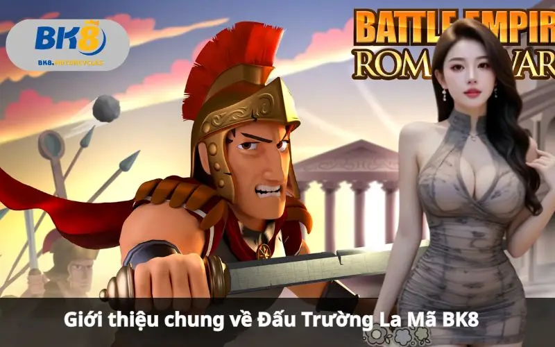 Đấu Trường La Mã BK8